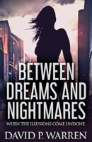 Between Dreams and Nightmares: When The Illusions Come Undone 4824128374 Book Cover