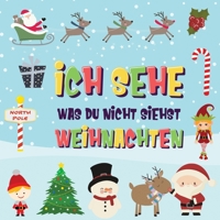 Ich sehe was du nicht siehst - Weihnachten: Findest du den Weihnachtsmann, die Elfen und das Rentier? - Ein lustiges Winter-Weihnachtsspiel zum Suchen ... für 2-4 jährige Kinder! (German Edition) 1970177470 Book Cover