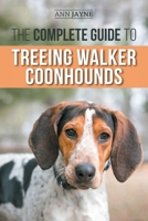 The Complete Guide to Treeing Walker Coonhounds: Finding, Raising, Training, Feeding, Exercising, Socializing, and Loving Your New Walker Coonhound Puppy 1954288298 Book Cover