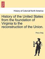 History of the United States from the Foundation of Virginia to the Reconstruction of the Union, Volume 2 1241466432 Book Cover