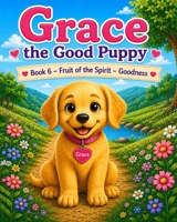 Grace the good puppy: book 6 in the fruit of the spirit B0HGM3MZ5P Book Cover