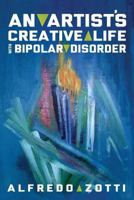 Alfredo's Journey: An Artist's Creative Life with Bipolar Disorder 1615992243 Book Cover