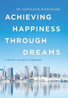 Achieving Happiness Through Dreams : A Doctor Journey to Happiness 1796075779 Book Cover