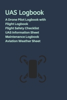 UAS Logbook: A Drone Pilot Logbook | Flight Safety Checklist | Flight Logbook | Aviation Weather Sheet | UAS Information Sheet | Maintenance Logbook | Dark Blue Edition 1653613270 Book Cover