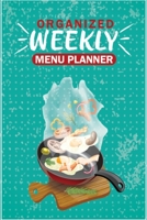 Organized Weekly Menu Planner: Smart Weekly Menu Planner With Grocery List Organizer Notebook Journal for Planning Weekly Grocery Shopping - 6x9 Inch Small Meal Planner and Calendar for Women & Men 1671031547 Book Cover
