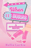 When It Burns: A Small Town Romance (Springside) B0DPTP4W6N Book Cover
