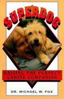 Superdog: Raising the Perfect Canine Companion 0876057431 Book Cover
