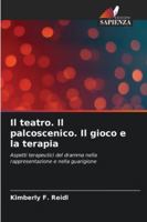 Il teatro. Il palcoscenico. Il gioco e la terapia (Italian Edition) 6202457996 Book Cover