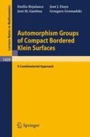 Automorphism Groups of Compact Bordered Klein Surfaces: A Combinatorial Approach (Lecture Notes in Mathematics) 3540529411 Book Cover