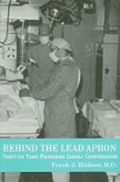 Behind the Lead Apron: Thirty-Six Years Performing Cardiac Catheterization 0533158702 Book Cover