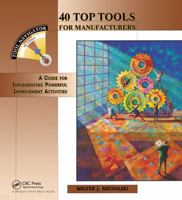 40 Top Tools for Manufacturers: A Guide for Implementing Powerful Improvement Activities (Tool Navigator) 1563271974 Book Cover