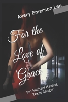 For the Love of Grace: Jon-Michael Havard, Texas Ranger B0B92RGW28 Book Cover