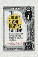 The 7 Deadly Sins of Business Valuation:: The Intersection of Valuation & Credit in SBA 7(a) Lending 147053911X Book Cover