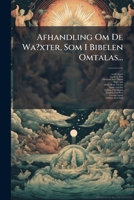 Afhandling Om De Wa?xter, Som I Bibelen Omtalas... 1247481298 Book Cover