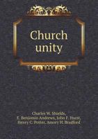 Church Unity Five Lectures Delivered in The Union Theological Seminary, New York 1178249042 Book Cover