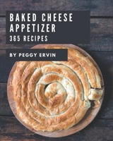 365 Baked Cheese Appetizer Recipes: Baked Cheese Appetizer Cookbook - All The Best Recipes You Need are Here! B08PJK78ZK Book Cover
