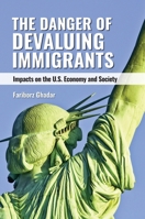 The Danger of Devaluing Immigrants: Impacts on the U.S. Economy and Society null Book Cover