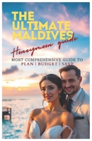 The Ultimate Maldives Honeymoon Guide: Most Comprehensive Step by Step Guide to an Unforgettable Maldives Honeymoon B0DSJTGD28 Book Cover