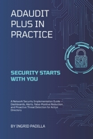 ADAudit Plus in Practice: A Network Security Implementation Guide — Dashboards, Alerts, False-Positive Reduction, and Proactive Threat Detection for Active Directory B0HBNKS5T9 Book Cover
