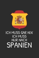 Spanien Notizbuch: Ich muss gar nix - Ich muss nur nach Spanien / 6x9 Zoll / 120 linierte Seiten 1706103077 Book Cover