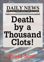 Death by a Thousand Clots! 1326225995 Book Cover