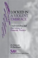 Locked in A Violent Embrace: Understanding and Intervening in Domestic Violence (SAGE Series on Violence against Women) 0761905391 Book Cover