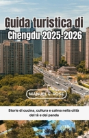 Guida turistica di Chengdu 2025-2026: Storie di cucina, cultura e calma nella città del tè e dei panda B0FWZQSXTT Book Cover