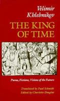 The King of Time: Selected Writings of the Russian Futurian