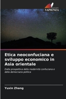 Etica neoconfuciana e sviluppo economico in Asia orientale: Dalla prospettiva della modernità confuciana e della democrazia politica 6205816938 Book Cover