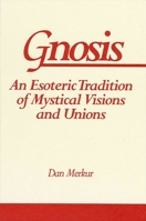 Gnosis: An Esoteric Tradition of Mystical Visions and Unions (S U N Y Series in Western Esoteric Traditions) 0791416208 Book Cover