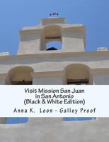 Visit Mission San Juan in San Antonio 1494975572 Book Cover