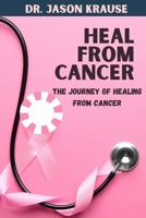 Heal from Cancer: The Journey Of Healing From Cancer B0BNVHG1JL Book Cover