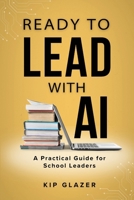 Ready to Lead With AI: A Practical Guide for School Leaders B0GL5NRHNN Book Cover