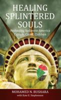 Healing Splintered Souls: Reshaping Sudanese America: Culture, Creed, Children 0692099239 Book Cover