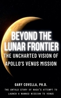 Beyond the Lunar Frontier: The Unchartered Vision of Apollo's Venus Mission B0DX5JZBDK Book Cover