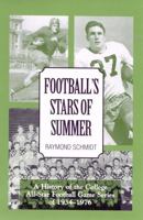 Football's Stars of Summer: A History of the College All Star Football Game Series of 1934-1976 0810840278 Book Cover