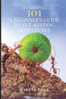 Antkeeping 101:: A Beginner's Guide to Ant-Keeping Adventures B0CNGQG7KT Book Cover