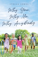 Why You, Why Me, Why Anybody 1645159965 Book Cover