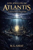 Los Anillos de Atlantis: El Misterio de la Ciudad Perdida (Spanish Edition) B0GSN5YQ3Y Book Cover