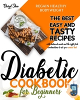 Diabetic Cookbook for beginners: The Best Easy and Tasty recipes with balanced meals and the right food combinations to set up a correct diet and regain healthy bodyweight B08P1F8T3C Book Cover