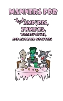 Manners for Vampires, Werewolves, Zombies and other assorted Monsters 1496059255 Book Cover