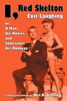 I, Red Skelton: Exit Laughing... Or, a Man, His Movies, and Sometimes His Monkeys 1593933657 Book Cover
