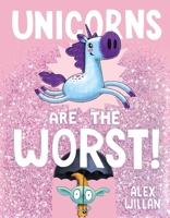 Unicorns Are the Worst! 1338806602 Book Cover