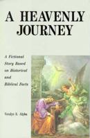 A Heavenly Journey: A Fictional Story Based on Historical and Biblical Facts 1880033151 Book Cover