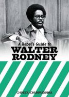 A Rebel's Guide to Walter Rodney 1914143051 Book Cover