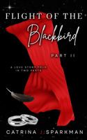 Flight of the Blackbird Part II: A Love Story Told in Two Parts 1949958507 Book Cover