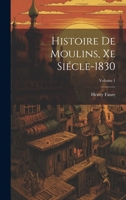 Histoire De Moulins, Xe Siécle-1830; Volume 1 1021270377 Book Cover