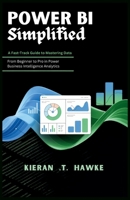 POWER BI Simplified: A Fast-Track Guide to Mastering Data: From Beginner to Pro in Power Business Intelligence Analytics B0FWKLVJ9V Book Cover