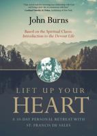 Lift Up Your Heart: A 10-Day Personal Retreat with St. Francis de Sales 1594717206 Book Cover