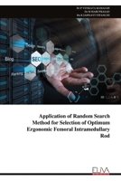 Application of Random Search Method for Selection of Optimum Ergonomic Femoral Intramedullary Rod 9999314406 Book Cover